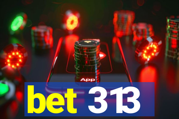 bet 313