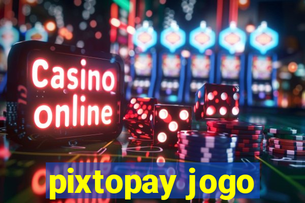 pixtopay jogo