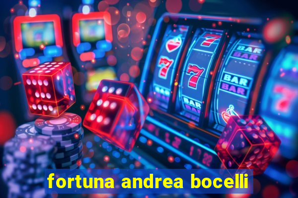 fortuna andrea bocelli