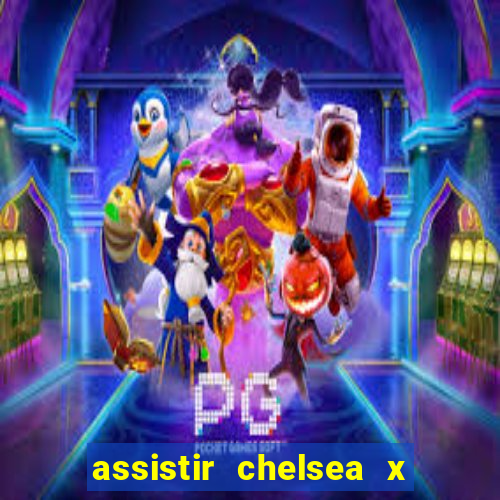 assistir chelsea x arsenal futemax