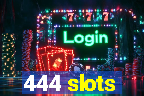 444 slots