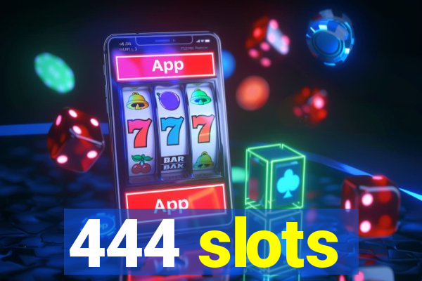 444 slots