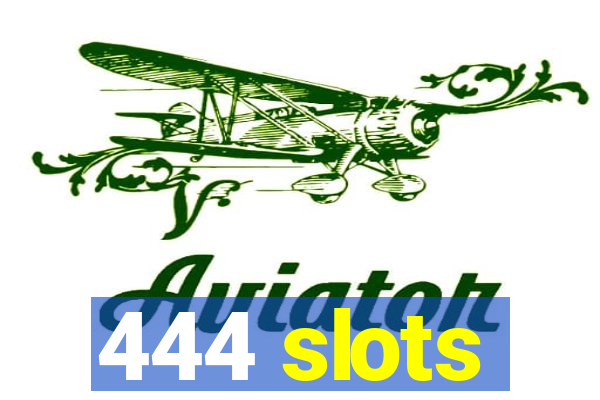 444 slots