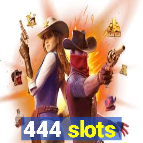 444 slots