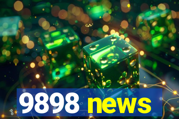 9898 news