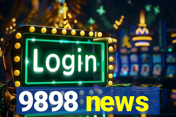 9898 news