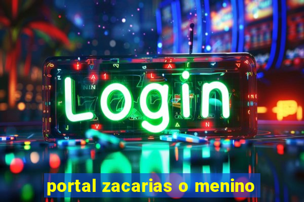 portal zacarias o menino