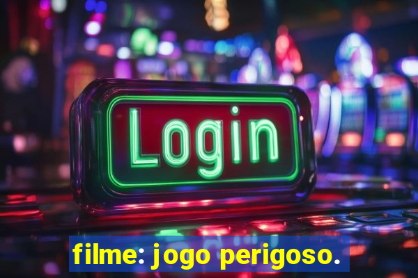 filme: jogo perigoso.