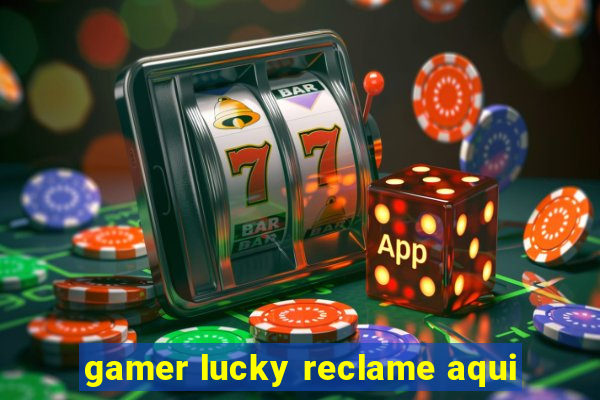 gamer lucky reclame aqui