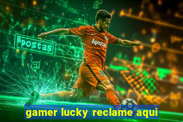 gamer lucky reclame aqui