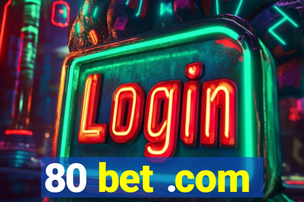 80 bet .com