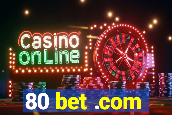 80 bet .com