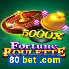 80 bet .com