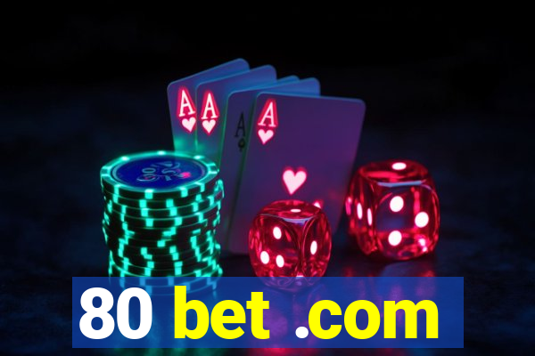 80 bet .com