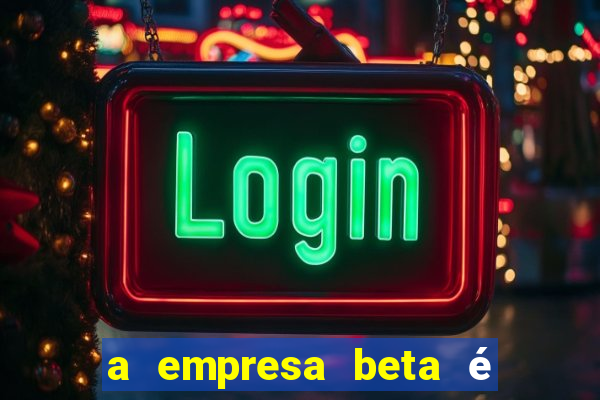 a empresa beta é uma subsidiária multinacional