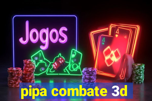 pipa combate 3d