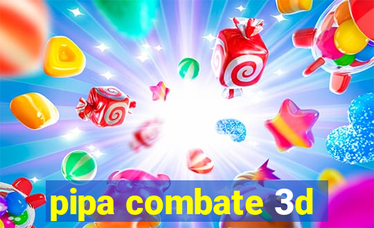 pipa combate 3d