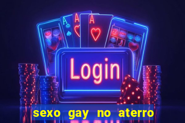 sexo gay no aterro do flamengo