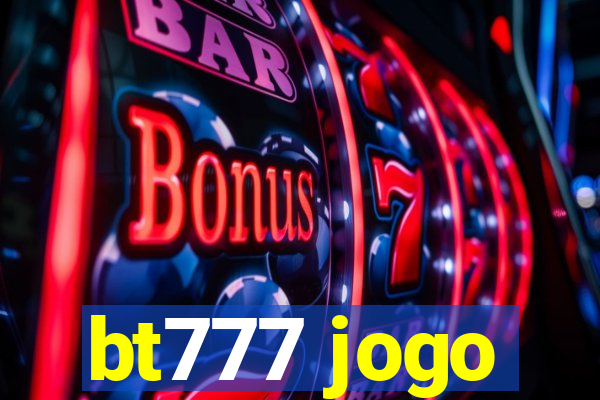 bt777 jogo