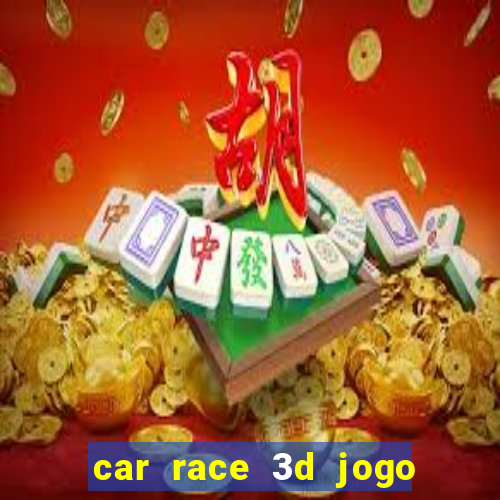 car race 3d jogo de carros