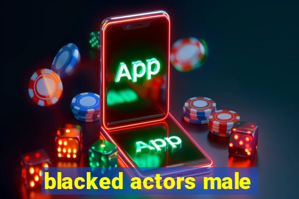 blacked actors male