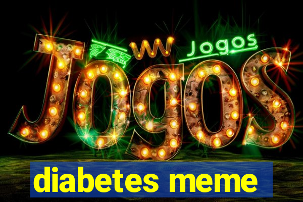 diabetes meme