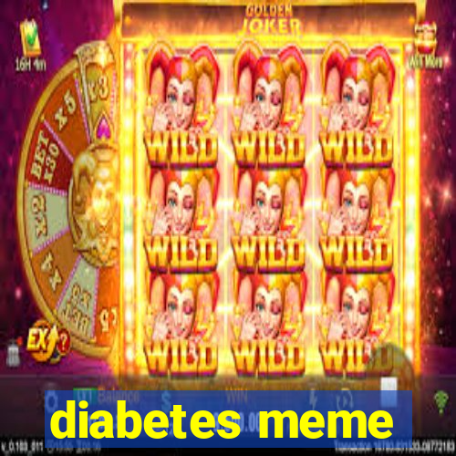 diabetes meme