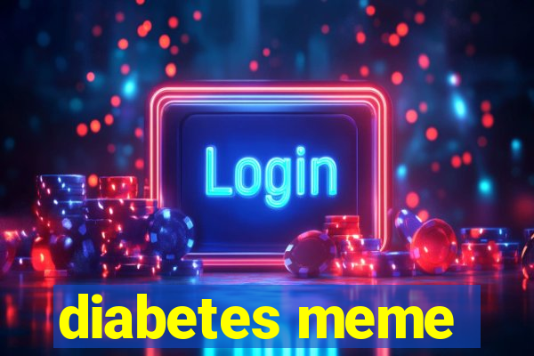 diabetes meme