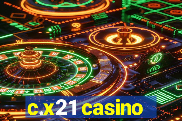 c.x21 casino