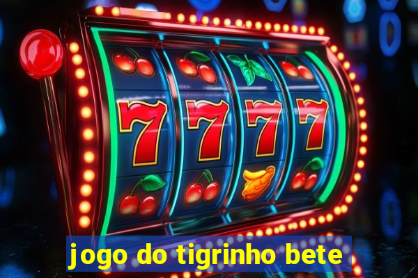 jogo do tigrinho bete