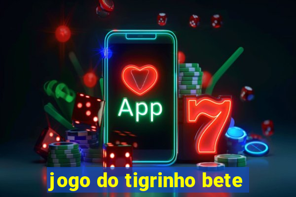 jogo do tigrinho bete