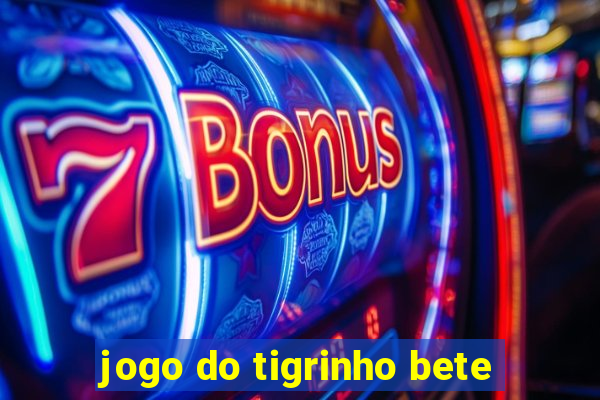 jogo do tigrinho bete