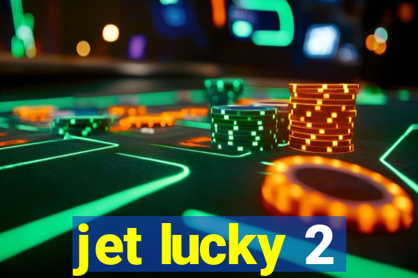 jet lucky 2