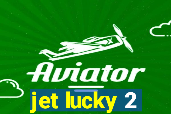 jet lucky 2