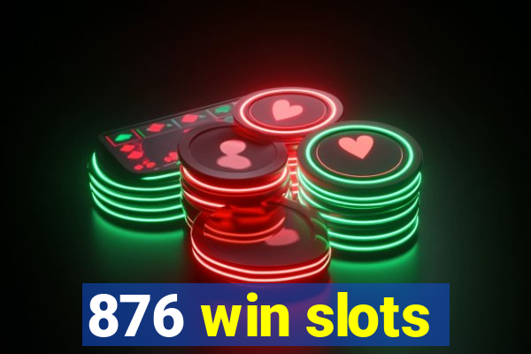 876 win slots