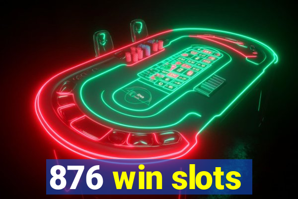 876 win slots