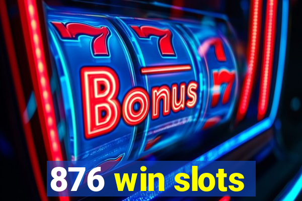 876 win slots