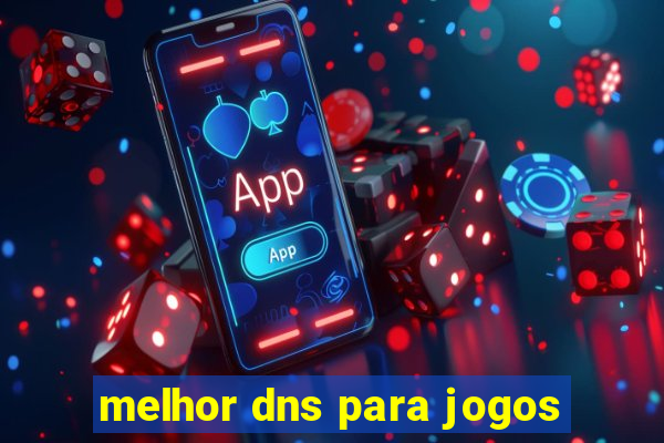 melhor dns para jogos