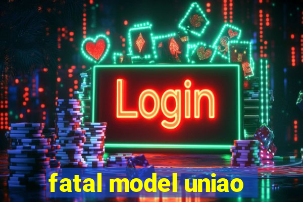 fatal model uniao