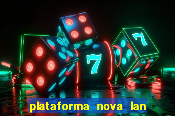 plataforma nova lan  ada hoje 2024