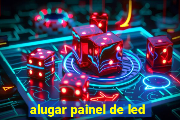 alugar painel de led