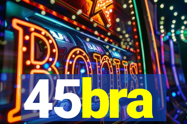 45bra