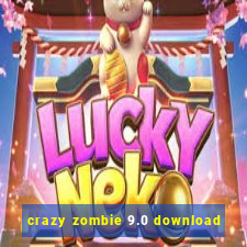 crazy zombie 9.0 download