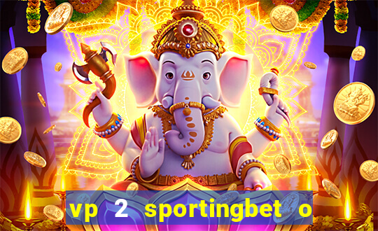 vp 2 sportingbet o que significa