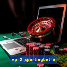 vp 2 sportingbet o que significa