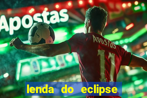 lenda do eclipse sol e lua