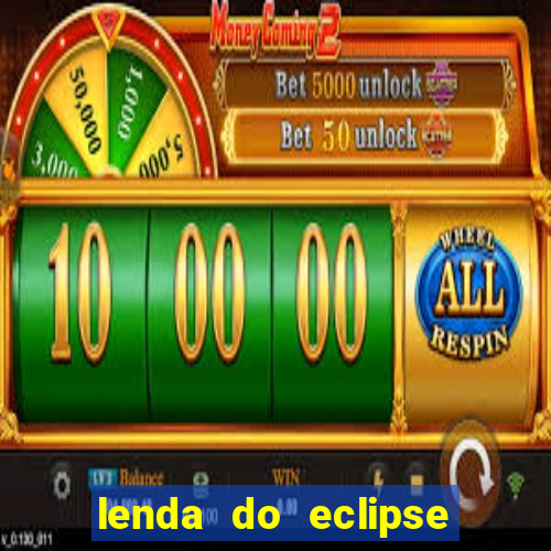 lenda do eclipse sol e lua