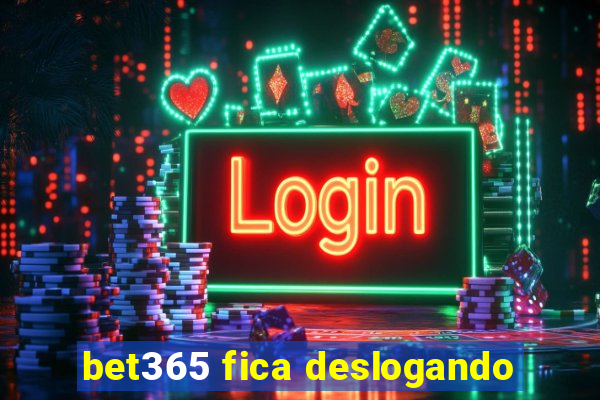 bet365 fica deslogando