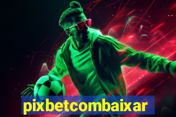 pixbetcombaixar