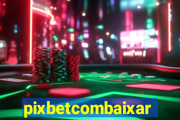 pixbetcombaixar